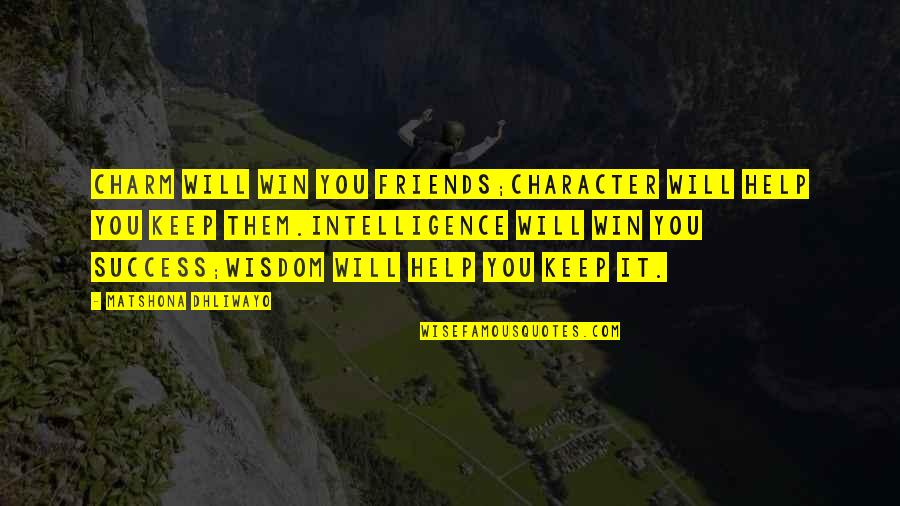 Friends Quotes Quotes By Matshona Dhliwayo: Charm will win you friends;character will help you