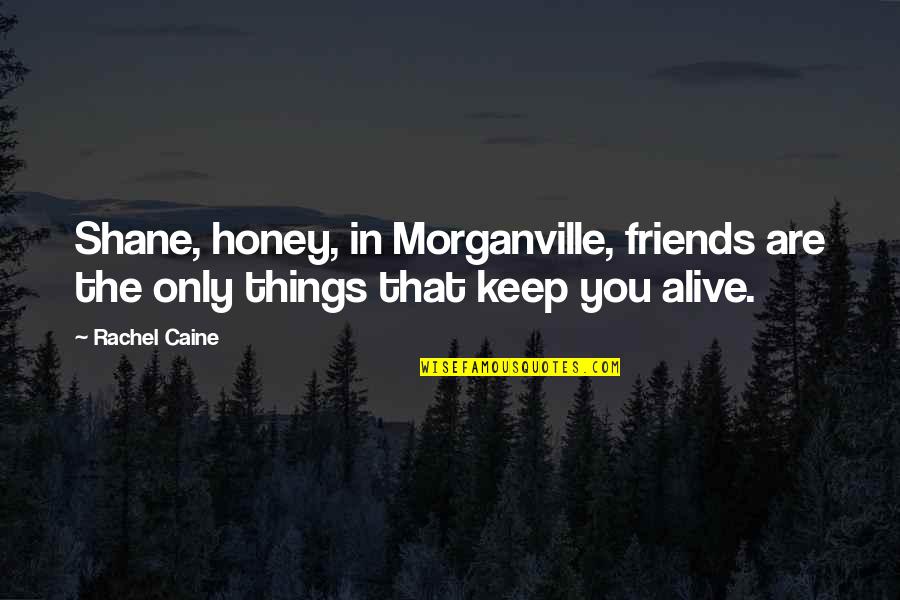 Friends Rachel Quotes By Rachel Caine: Shane, honey, in Morganville, friends are the only
