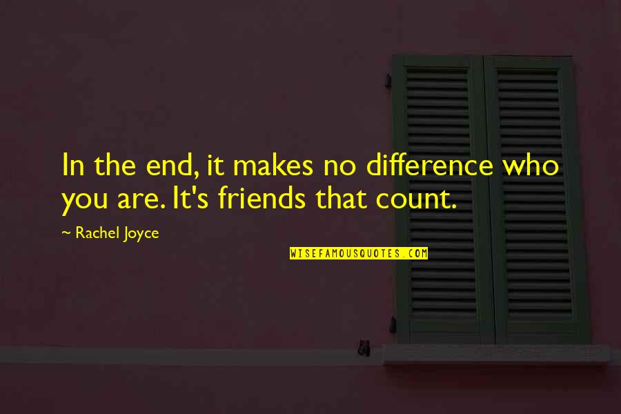 Friends Rachel Quotes By Rachel Joyce: In the end, it makes no difference who