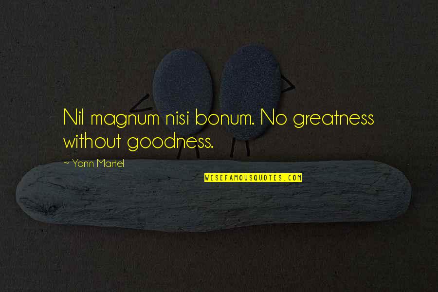 Friends Reconnecting Quotes By Yann Martel: Nil magnum nisi bonum. No greatness without goodness.