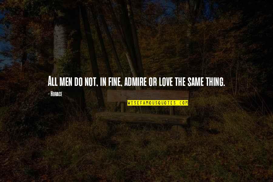 Friends Reference Quotes By Horace: All men do not, in fine, admire or