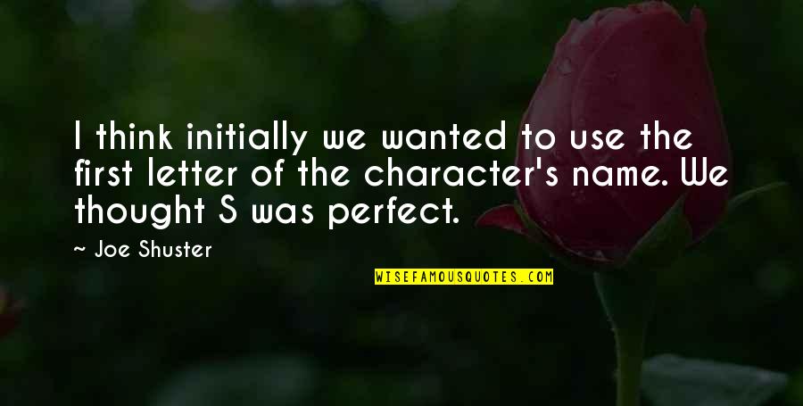 Friends Reflection You Quotes By Joe Shuster: I think initially we wanted to use the Friends Reflection You Quotes By Joe Shuster: I think initially we wanted to use the