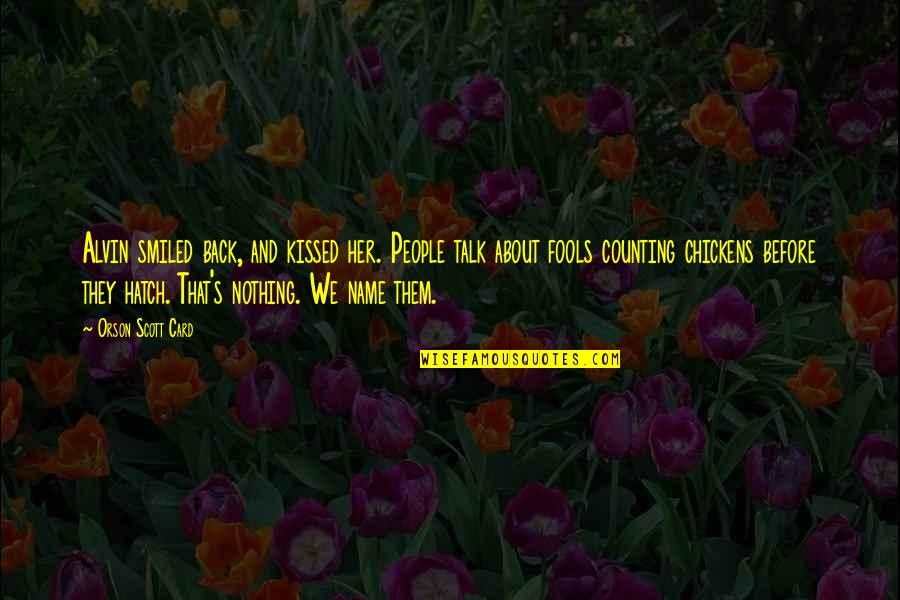 Friends Reflection You Quotes By Orson Scott Card: Alvin smiled back, and kissed her. People talk Friends Reflection You Quotes By Orson Scott Card: Alvin smiled back, and kissed her. People talk
