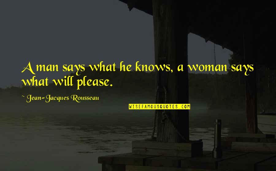 Friends Reliable Quotes By Jean-Jacques Rousseau: A man says what he knows, a woman