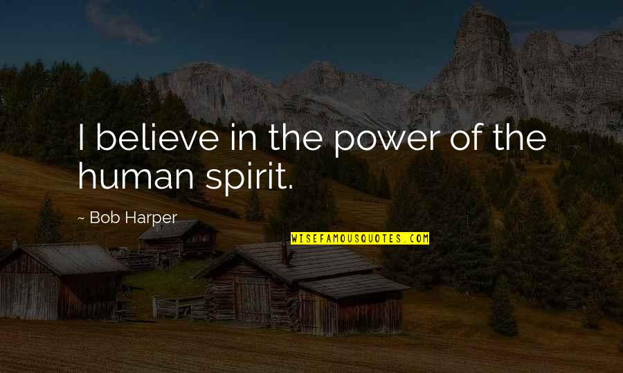 Friends Respecting You Quotes By Bob Harper: I believe in the power of the human