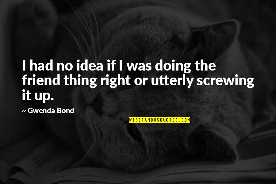 Friends Screwing You Over Quotes By Gwenda Bond: I had no idea if I was doing