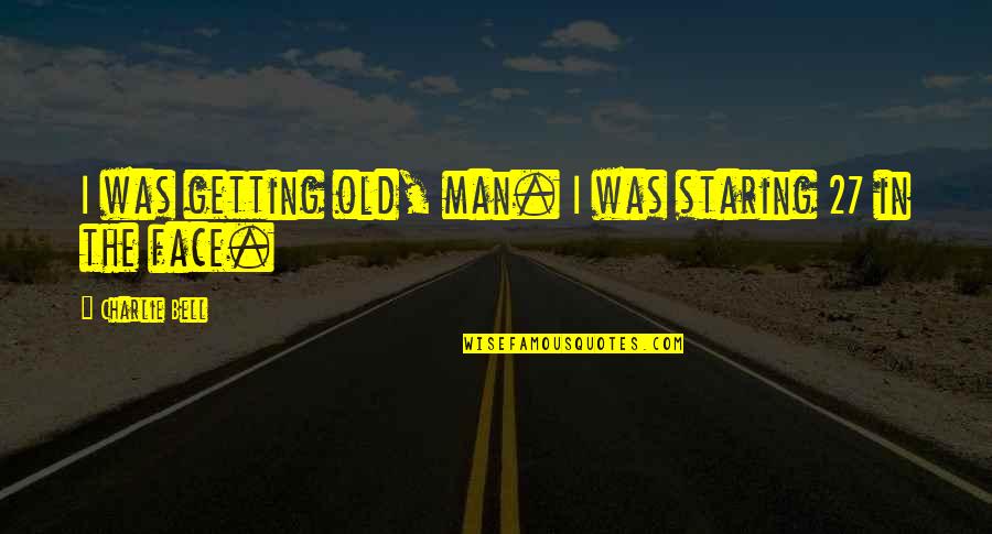 Friends Season 1 Episode 3 Quotes By Charlie Bell: I was getting old, man. I was staring