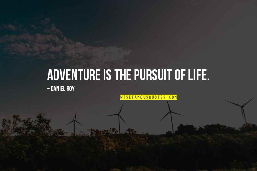 Friends Season 1 Episode 3 Quotes By Daniel Roy: Adventure is the pursuit of life.