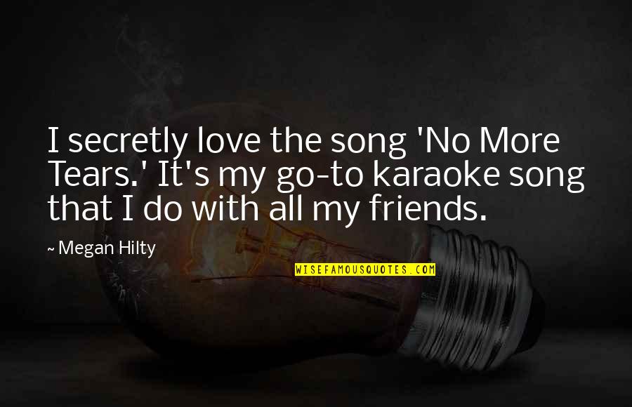 Friends Secretly In Love Quotes By Megan Hilty: I secretly love the song 'No More Tears.'