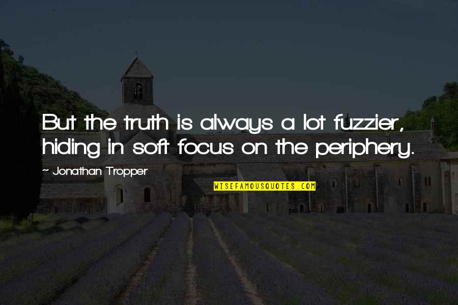 Friends Selection Quotes By Jonathan Tropper: But the truth is always a lot fuzzier,