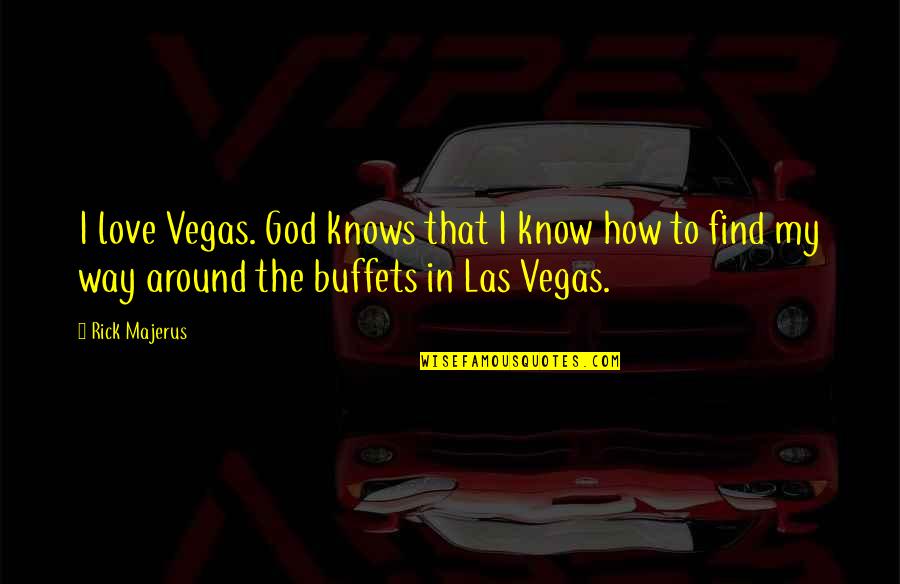 Friends Serie Quotes By Rick Majerus: I love Vegas. God knows that I know