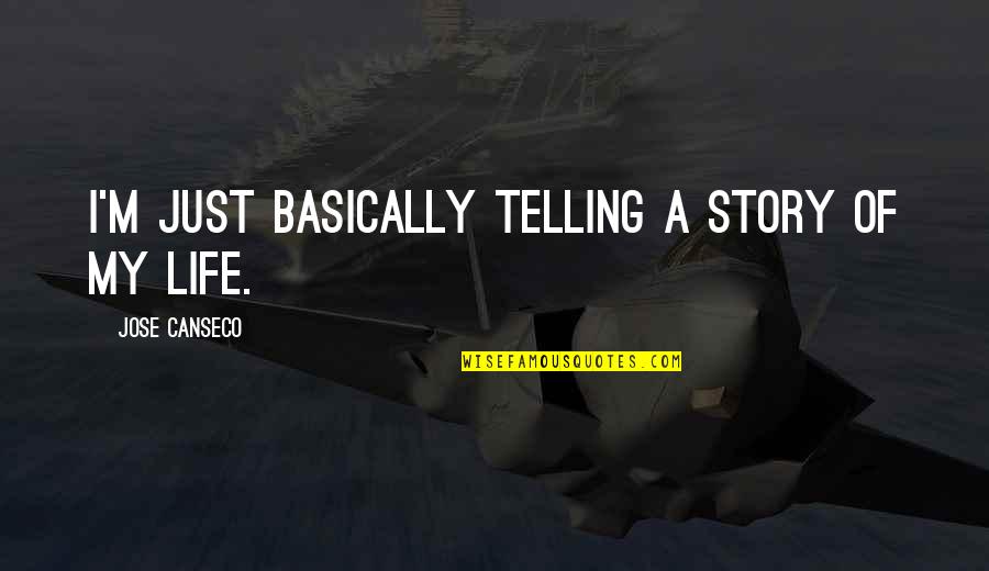 Friends Series Birthday Quotes By Jose Canseco: I'm just basically telling a story of my