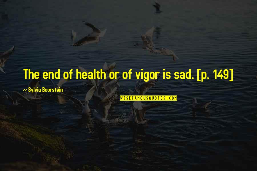 Friends Series Chandler Quotes By Sylvia Boorstein: The end of health or of vigor is