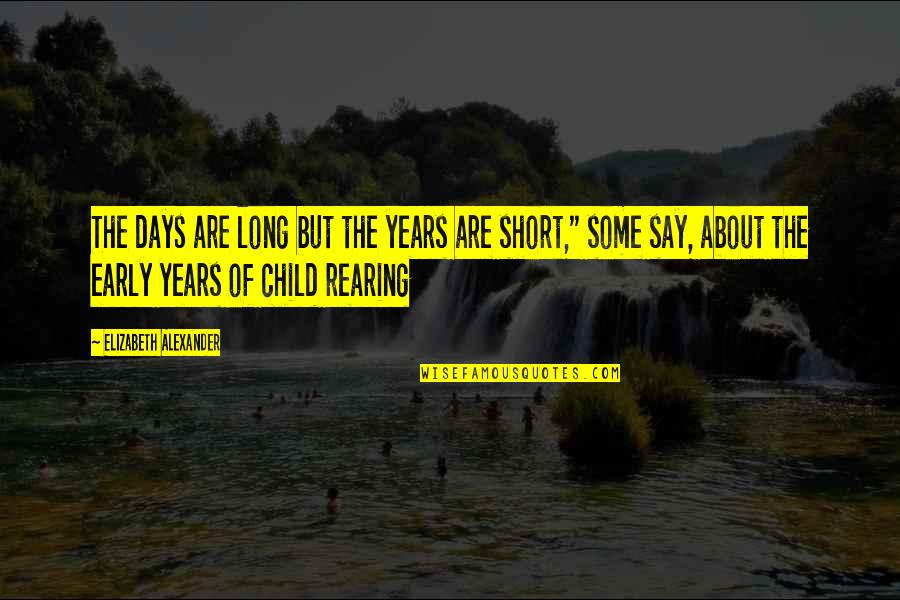 Friends Seven Erogenous Zones Quotes By Elizabeth Alexander: The days are long but the years are