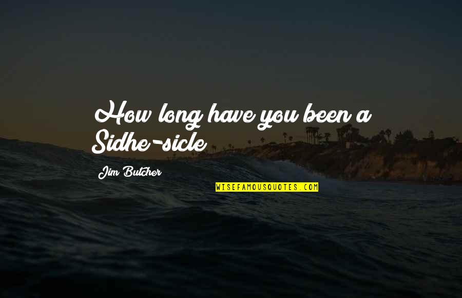 Friends Show Friendship Quotes By Jim Butcher: How long have you been a Sidhe-sicle?