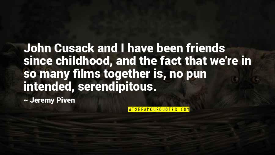 Friends Since Childhood Quotes By Jeremy Piven: John Cusack and I have been friends since