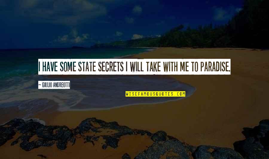Friends Since Day One Quotes By Giulio Andreotti: I have some state secrets I will take Friends Since Day One Quotes By Giulio Andreotti: I have some state secrets I will take