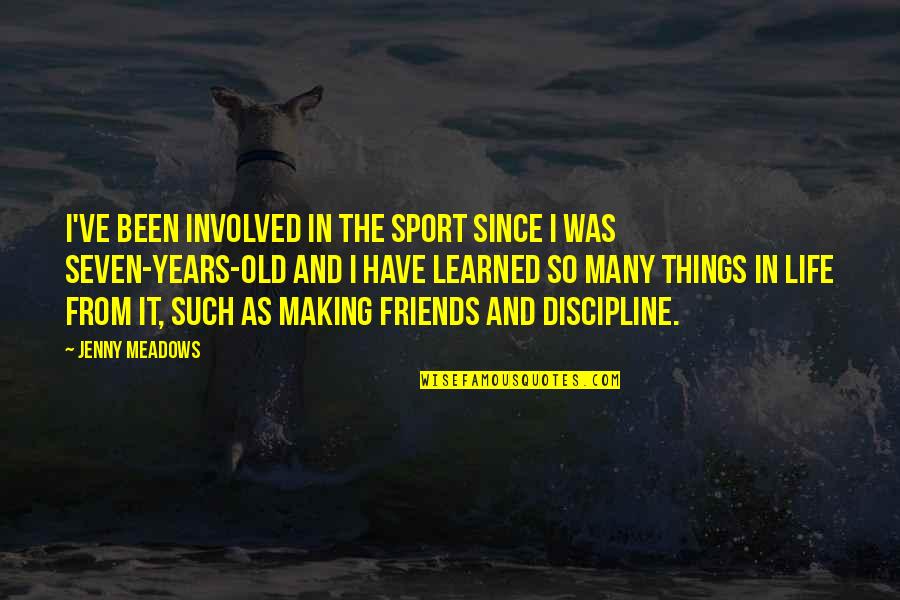 Friends Since Ever Quotes By Jenny Meadows: I've been involved in the sport since I