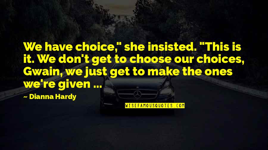 Friends Since First Grade Quotes By Dianna Hardy: We have choice," she insisted. "This is it.