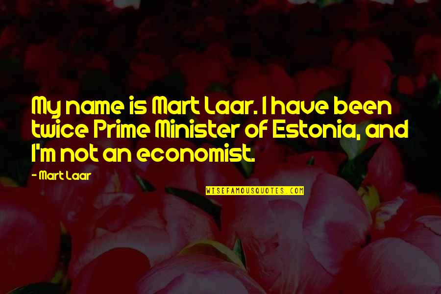 Friends Since First Grade Quotes By Mart Laar: My name is Mart Laar. I have been