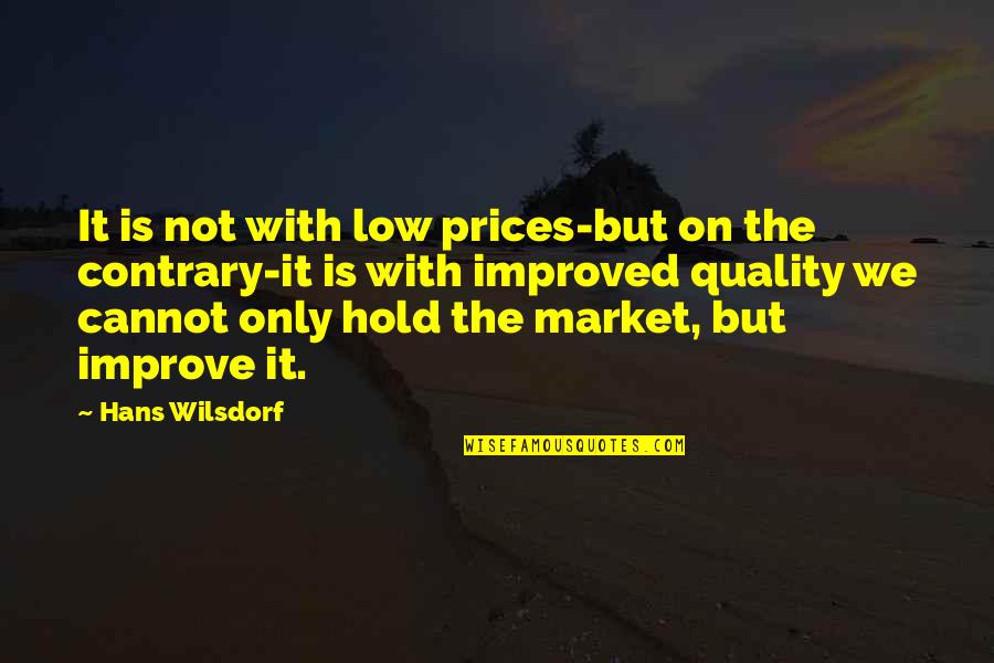 Friends Sitcom Birthday Quotes By Hans Wilsdorf: It is not with low prices-but on the Friends Sitcom Birthday Quotes By Hans Wilsdorf: It is not with low prices-but on the