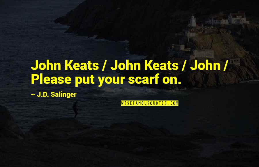 Friends Sitting In Silence Quotes By J.D. Salinger: John Keats / John Keats / John /