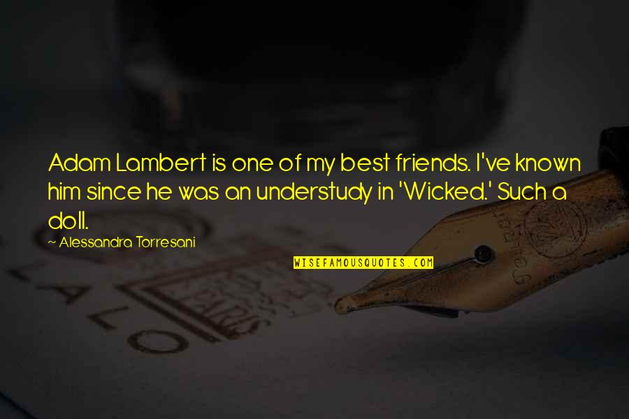 Friends Slip Away Quotes By Alessandra Torresani: Adam Lambert is one of my best friends.