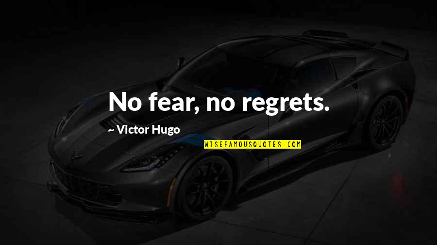 Friends Slip Away Quotes By Victor Hugo: No fear, no regrets.