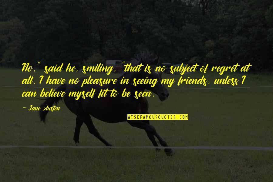Friends Smiling Quotes By Jane Austen: No," said he, smiling, "that is no subject