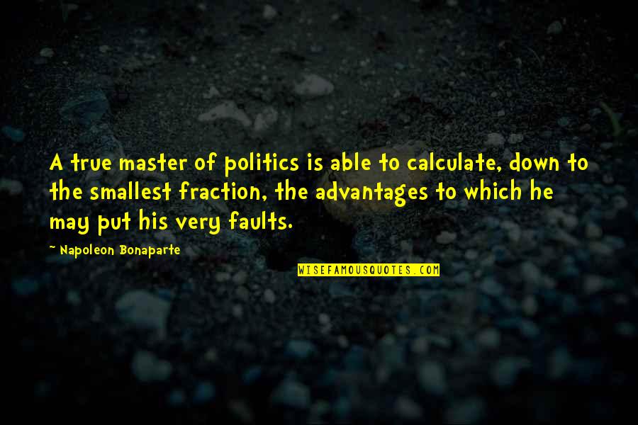 Friends Splitting Apart Quotes By Napoleon Bonaparte: A true master of politics is able to