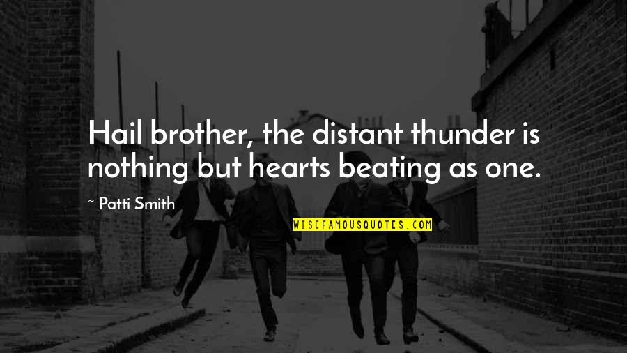 Friends Stab You Back Quotes By Patti Smith: Hail brother, the distant thunder is nothing but