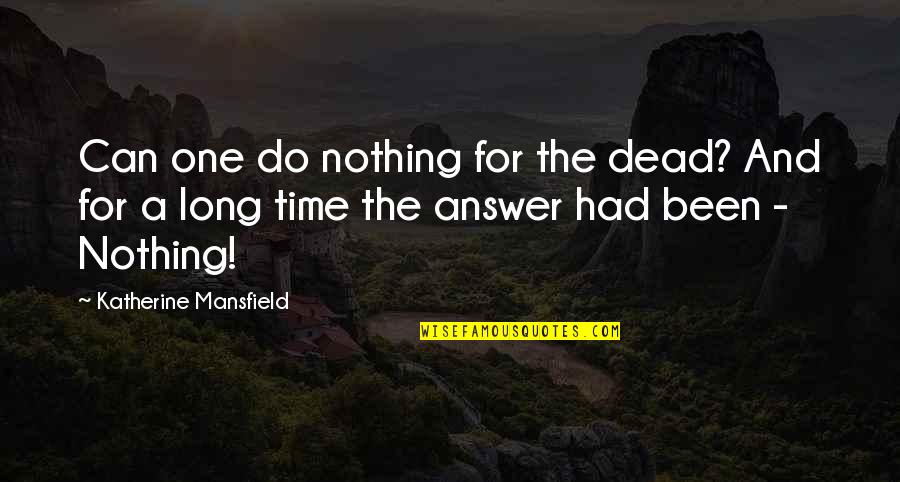 Friends Stabbing You Back Quotes By Katherine Mansfield: Can one do nothing for the dead? And Friends Stabbing You Back Quotes By Katherine Mansfield: Can one do nothing for the dead? And