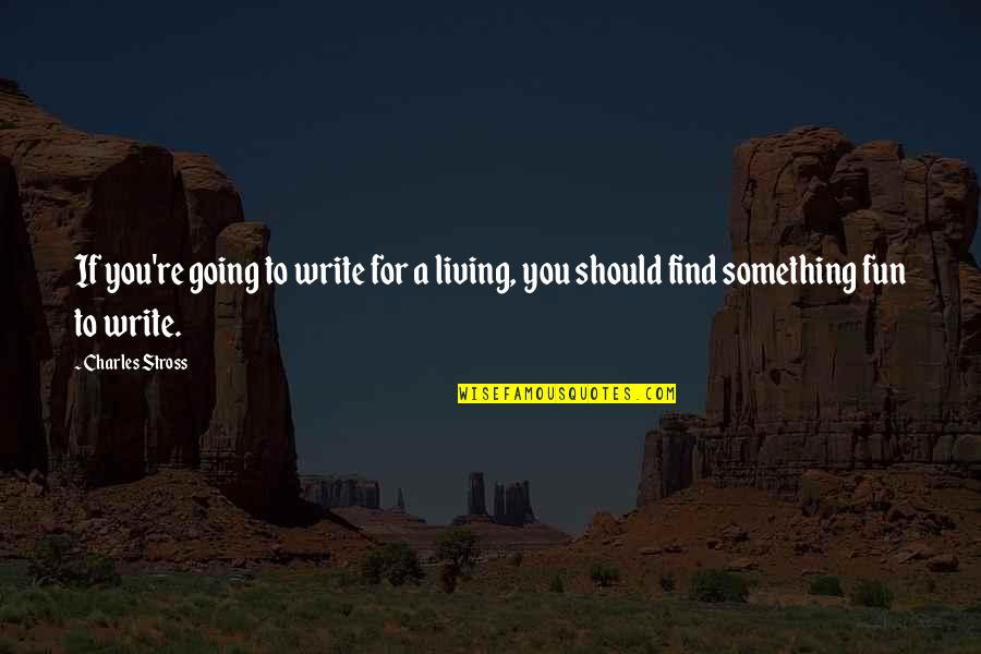 Friends Stabbing You In The Back Quotes By Charles Stross: If you're going to write for a living,