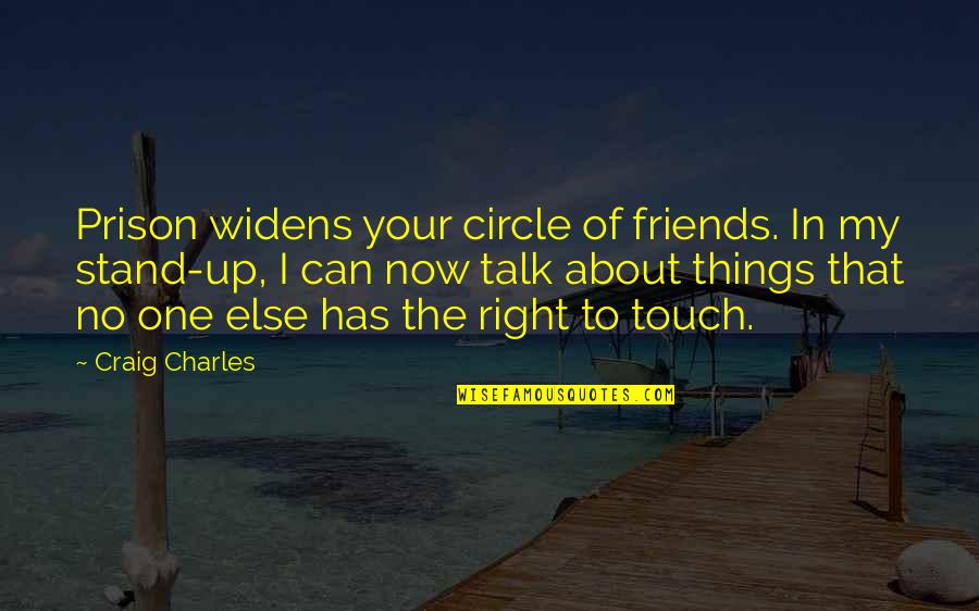 Friends Stand By You Quotes By Craig Charles: Prison widens your circle of friends. In my