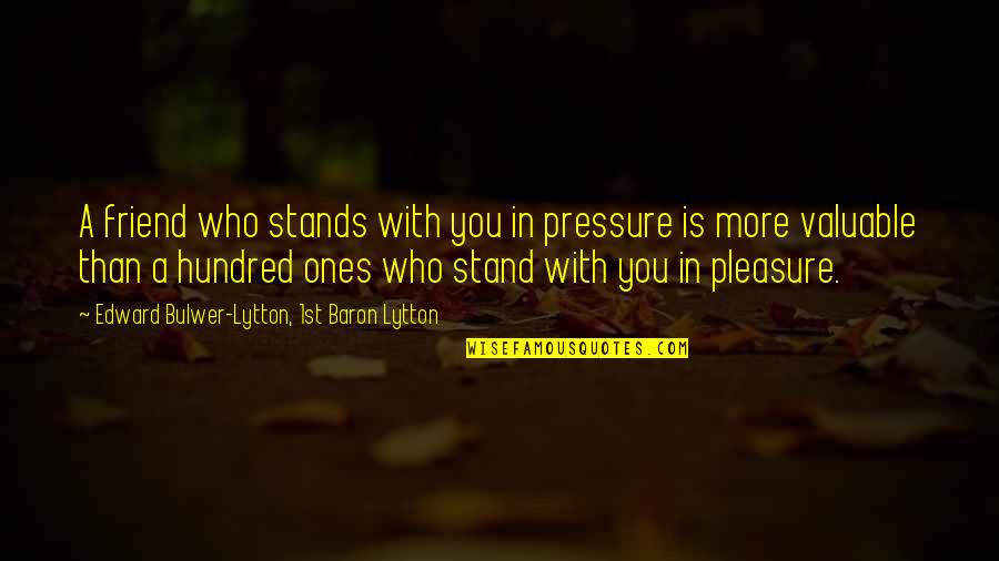 Friends Stand By You Quotes By Edward Bulwer-Lytton, 1st Baron Lytton: A friend who stands with you in pressure