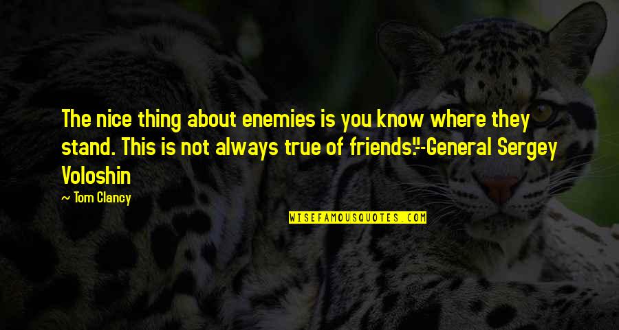 Friends Stand By You Quotes By Tom Clancy: The nice thing about enemies is you know
