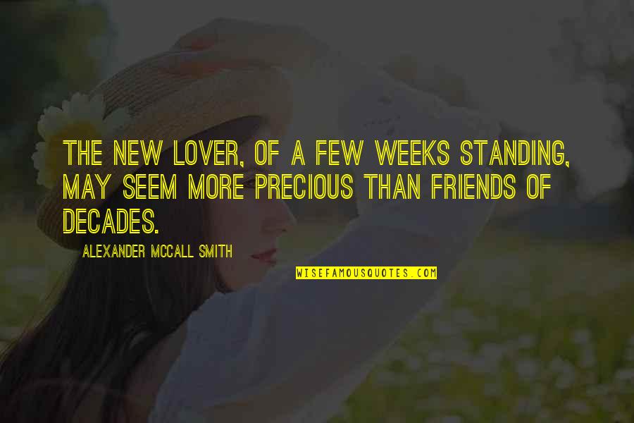 Friends Standing By You Quotes By Alexander McCall Smith: The new lover, of a few weeks standing,