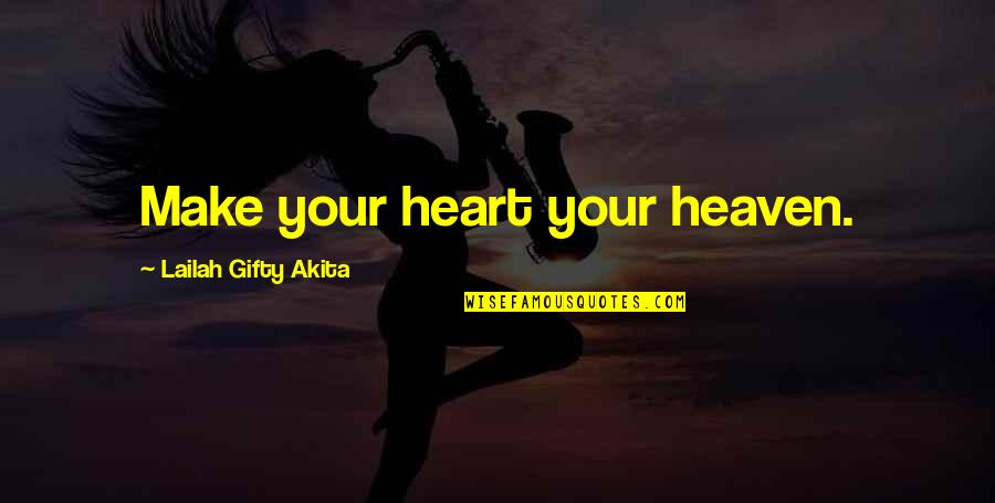 Friends Stealing Your Girl Quotes By Lailah Gifty Akita: Make your heart your heaven.