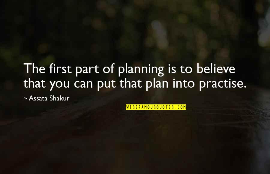 Friends Stick Up For Eachother Quotes By Assata Shakur: The first part of planning is to believe