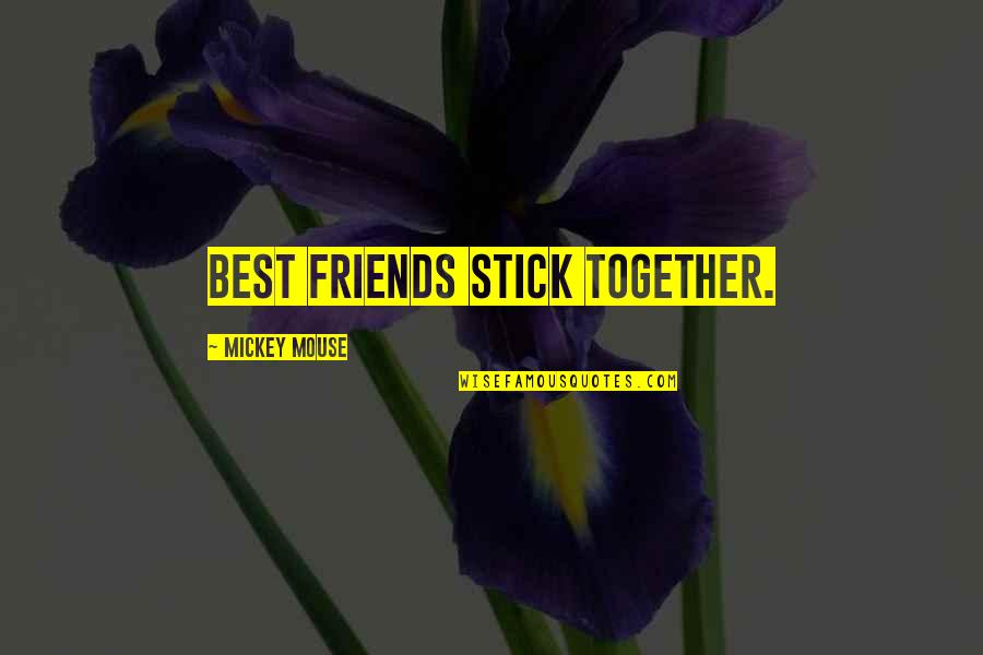 Friends Stick With You Quotes By Mickey Mouse: Best friends stick together.