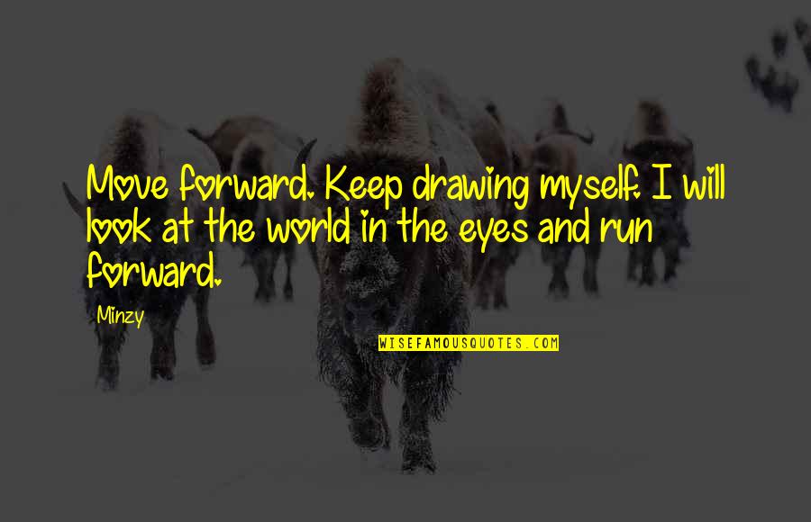 Friends Stick With You Quotes By Minzy: Move forward. Keep drawing myself. I will look