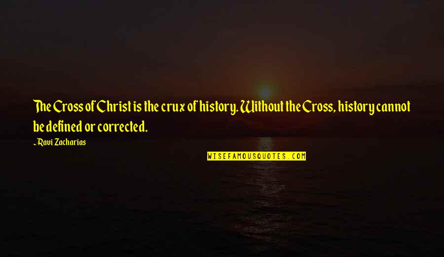 Friends Sticking Around Quotes By Ravi Zacharias: The Cross of Christ is the crux of
