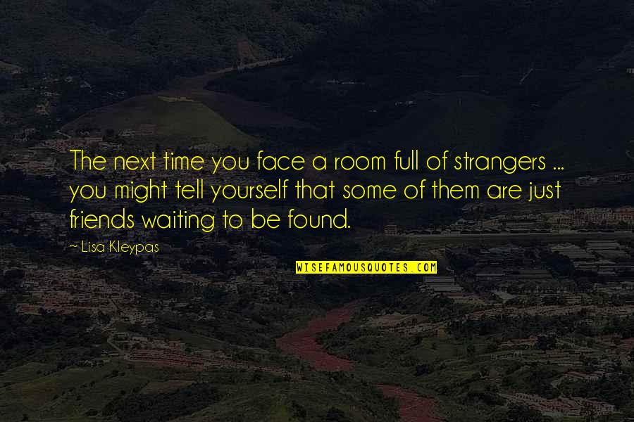 Friends Strangers Quotes By Lisa Kleypas: The next time you face a room full