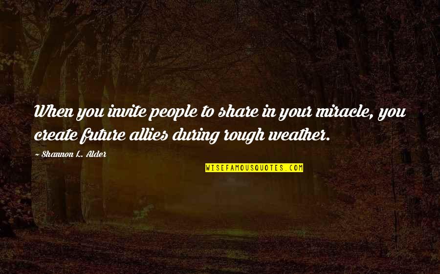 Friends Strangers Quotes By Shannon L. Alder: When you invite people to share in your