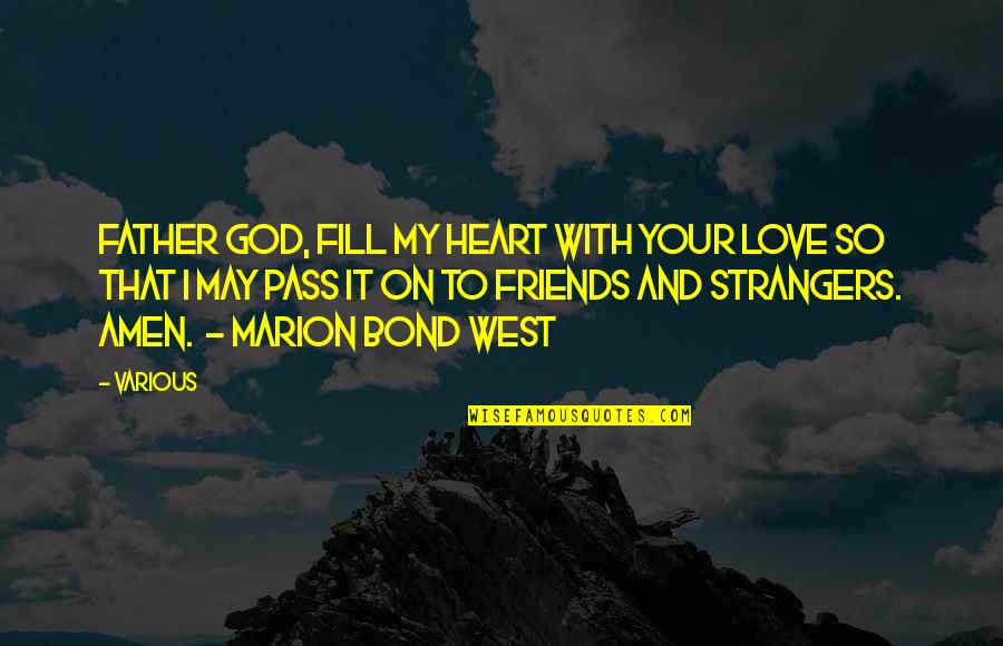 Friends Strangers Quotes By Various: Father God, fill my heart with Your love