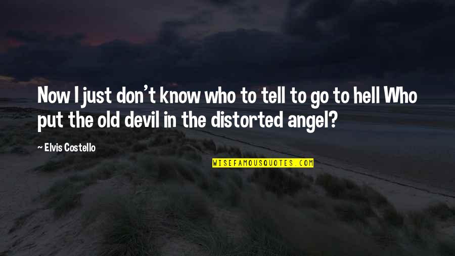 Friends Stressing You Out Quotes By Elvis Costello: Now I just don't know who to tell