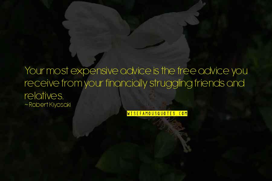 Friends Struggling Quotes By Robert Kiyosaki: Your most expensive advice is the free advice