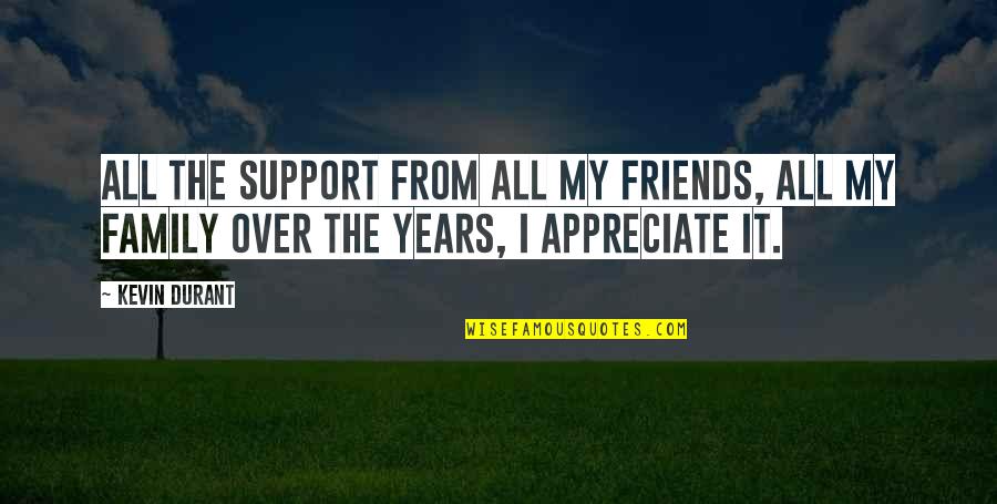 Friends Support Each Other Quotes By Kevin Durant: All the support from all my friends, All