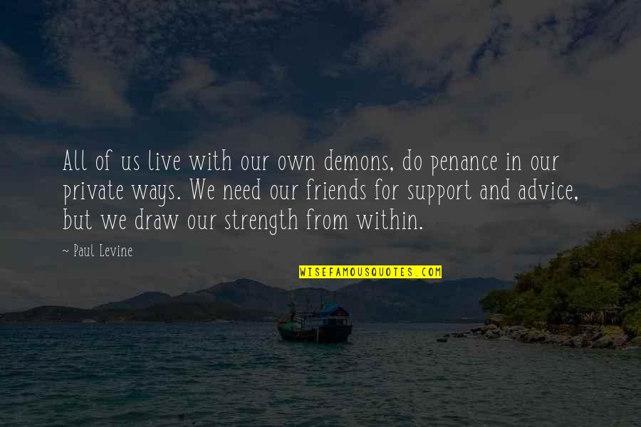 Friends Support Each Other Quotes By Paul Levine: All of us live with our own demons,