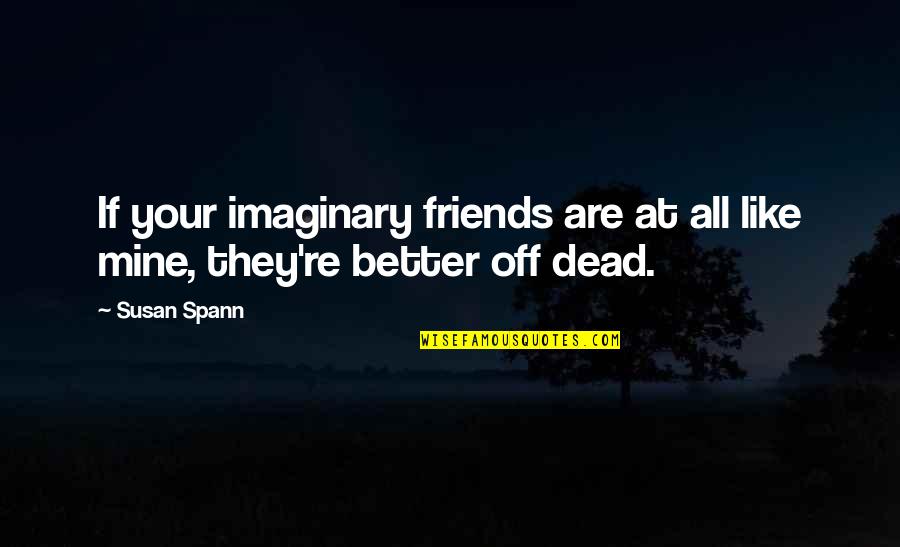 Friends Susan Quotes By Susan Spann: If your imaginary friends are at all like